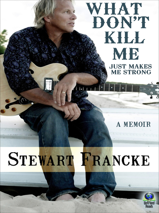 Title details for What Don't Kill Me Just Makes Me Strong by Stewart Francke - Available